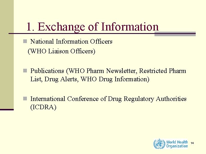 1. Exchange of Information n National Information Officers (WHO Liaison Officers) n Publications (WHO