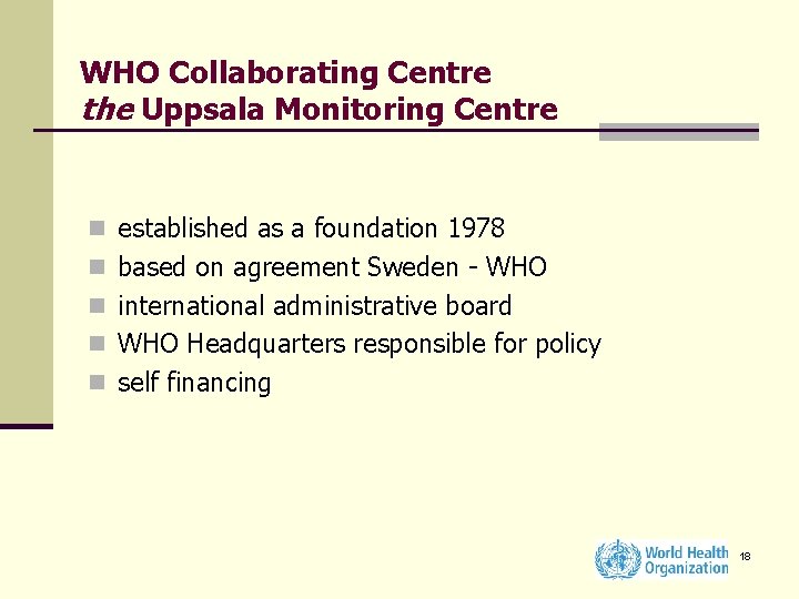 WHO Collaborating Centre the Uppsala Monitoring Centre n established as a foundation 1978 n