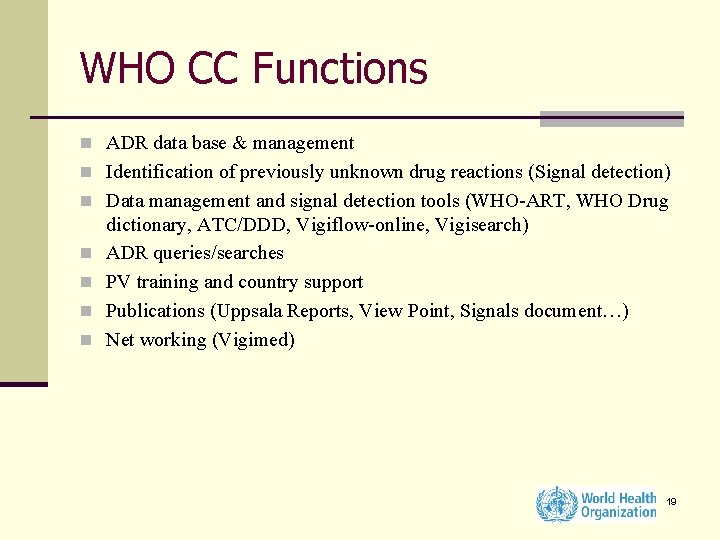 WHO CC Functions n ADR data base & management n Identification of previously unknown