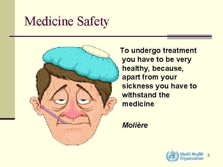 Medicine Safety To undergo treatment you have to be very healthy, because, apart from