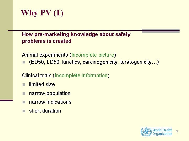 Why PV (1) How pre-marketing knowledge about safety problems is created Animal experiments (Incomplete