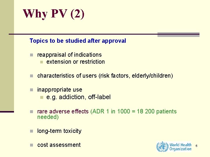 Why PV (2) Topics to be studied after approval n reappraisal of indications n