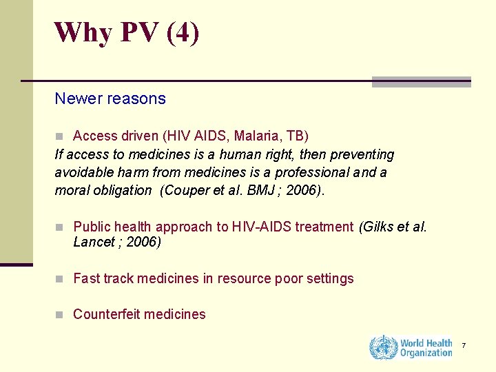 Why PV (4) Newer reasons n Access driven (HIV AIDS, Malaria, TB) If access
