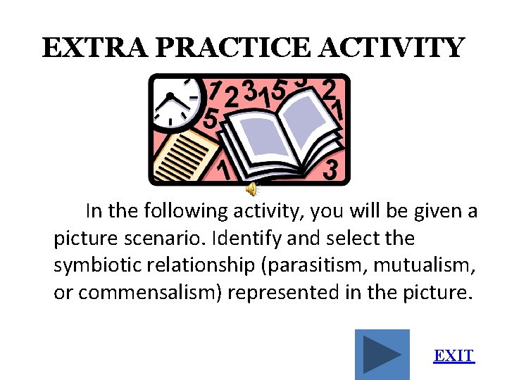 EXTRA PRACTICE ACTIVITY In the following activity, you will be given a picture scenario. EXTRA PRACTICE ACTIVITY In the following activity, you will be given a picture scenario.