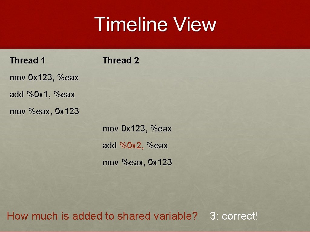 Timeline View Thread 1 Thread 2 mov 0 x 123, %eax add %0 x