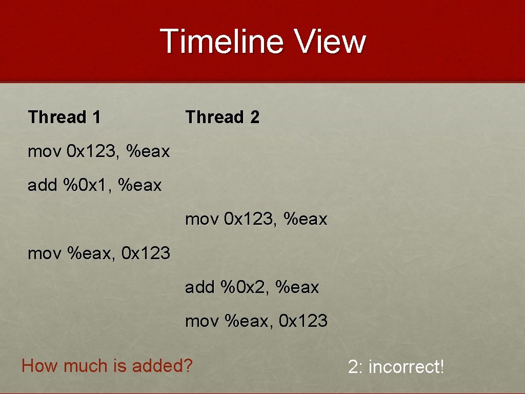 Timeline View Thread 1 Thread 2 mov 0 x 123, %eax add %0 x