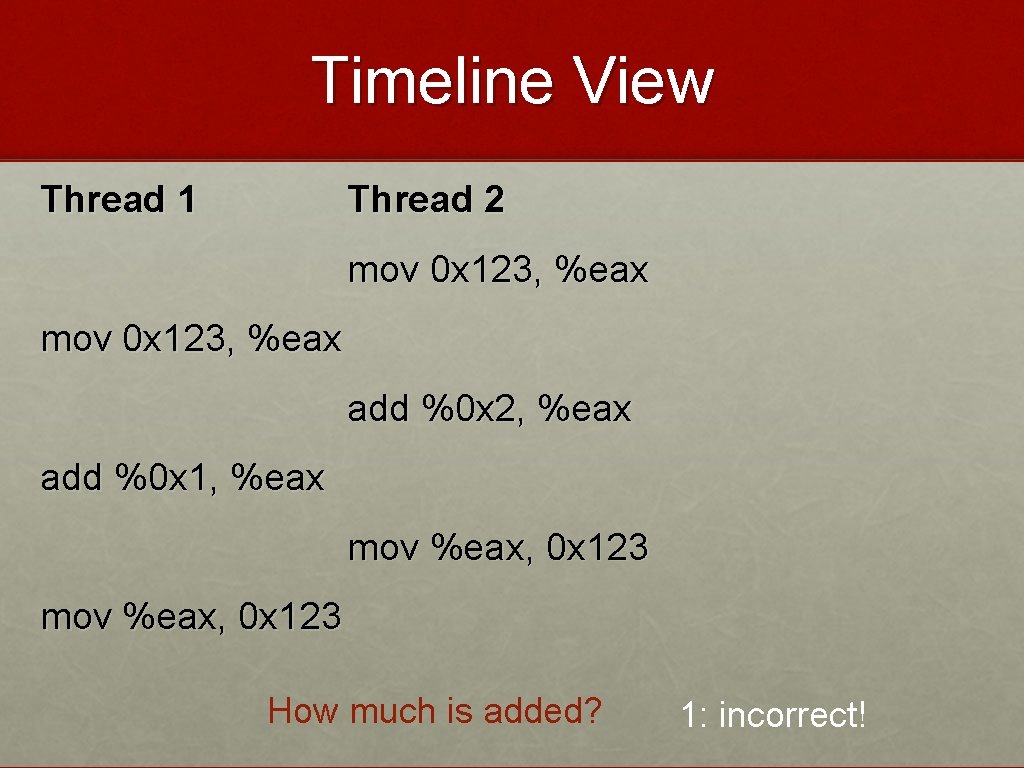 Timeline View Thread 1 Thread 2 mov 0 x 123, %eax add %0 x