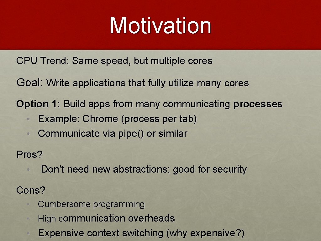 Motivation CPU Trend: Same speed, but multiple cores Goal: Write applications that fully utilize