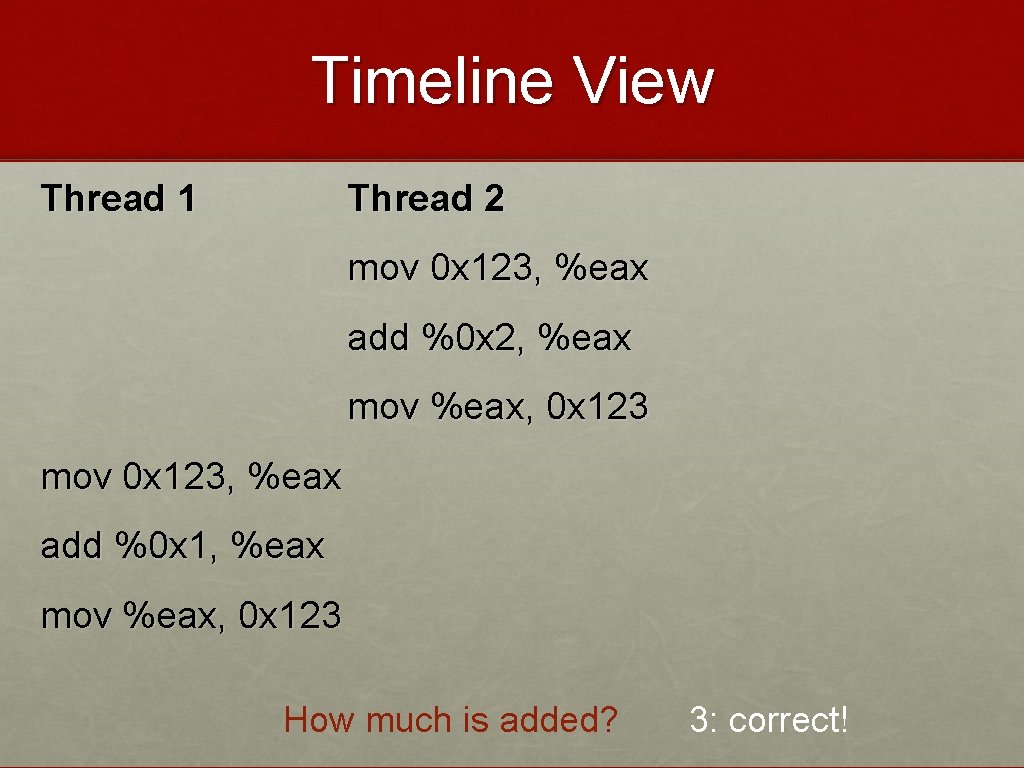 Timeline View Thread 1 Thread 2 mov 0 x 123, %eax add %0 x