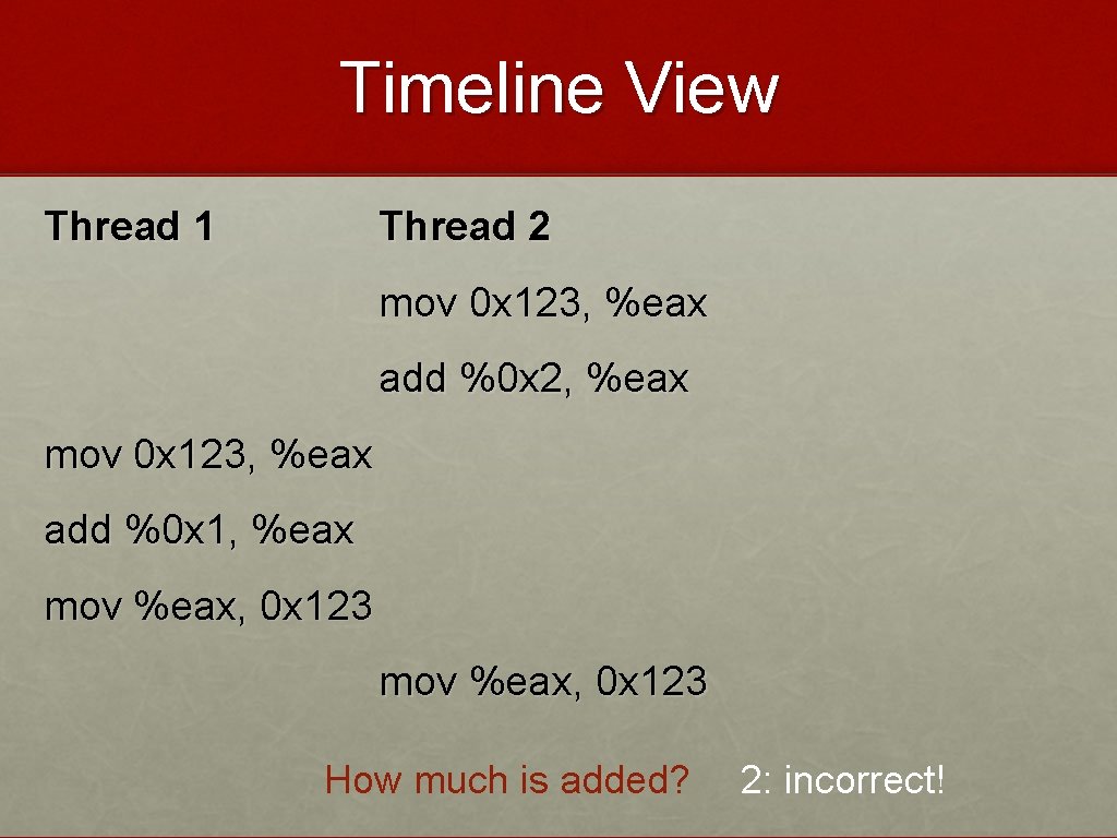 Timeline View Thread 1 Thread 2 mov 0 x 123, %eax add %0 x