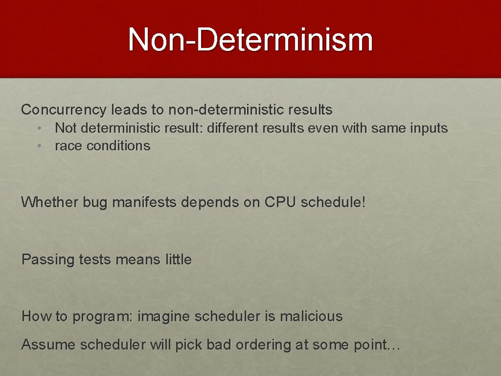 Non-Determinism Concurrency leads to non-deterministic results • Not deterministic result: different results even with