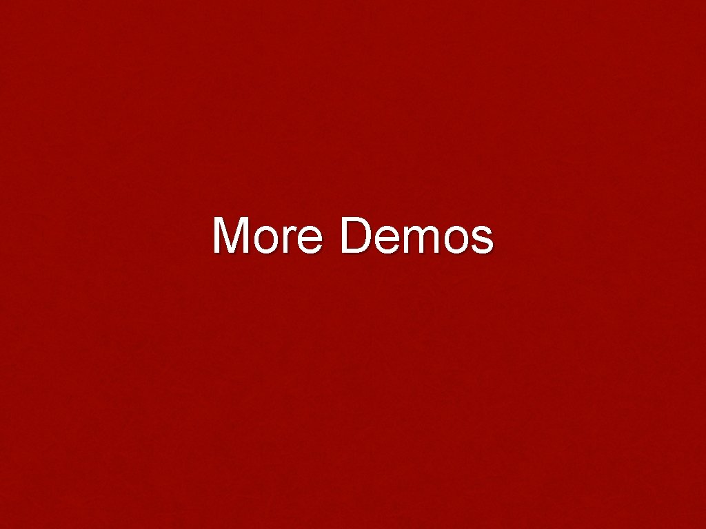 More Demos 