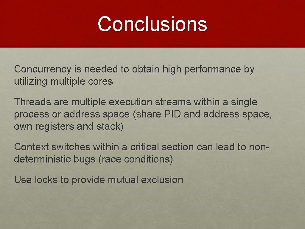 Conclusions Concurrency is needed to obtain high performance by utilizing multiple cores Threads are