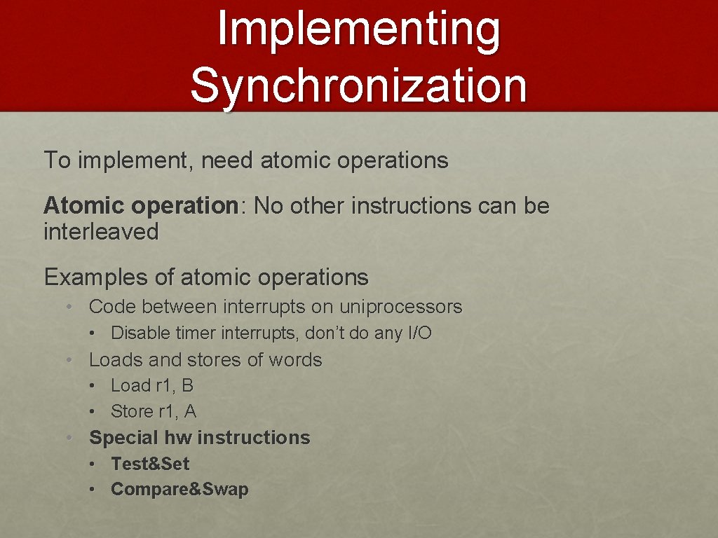 Implementing Synchronization To implement, need atomic operations Atomic operation: No other instructions can be