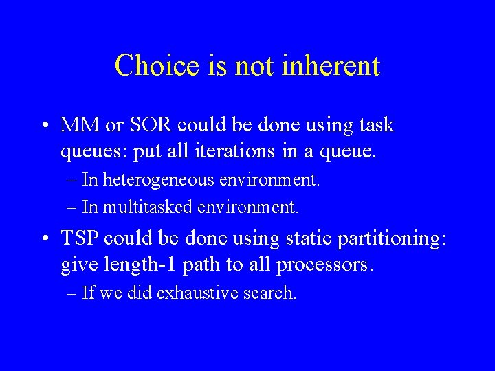 Choice is not inherent • MM or SOR could be done using task queues: