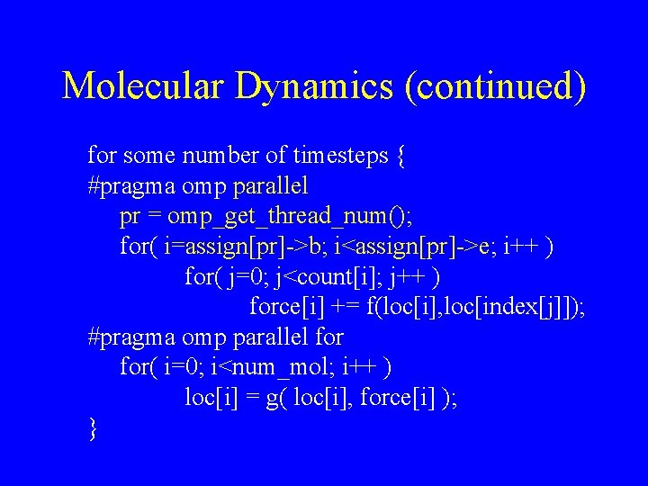 Molecular Dynamics (continued) for some number of timesteps { #pragma omp parallel pr =