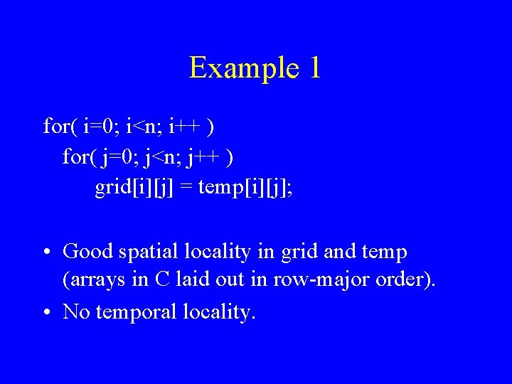 Example 1 for( i=0; i<n; i++ ) for( j=0; j<n; j++ ) grid[i][j] =