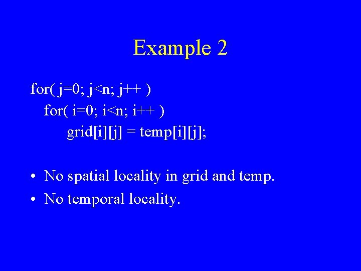 Example 2 for( j=0; j<n; j++ ) for( i=0; i<n; i++ ) grid[i][j] =