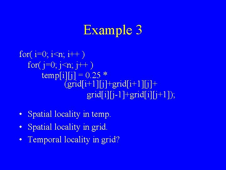 Example 3 for( i=0; i<n; i++ ) for( j=0; j<n; j++ ) temp[i][j] =