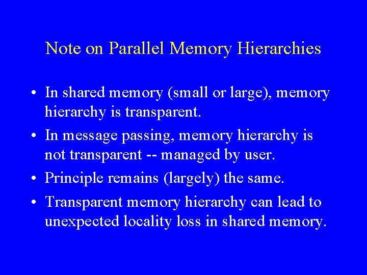 Note on Parallel Memory Hierarchies • In shared memory (small or large), memory hierarchy