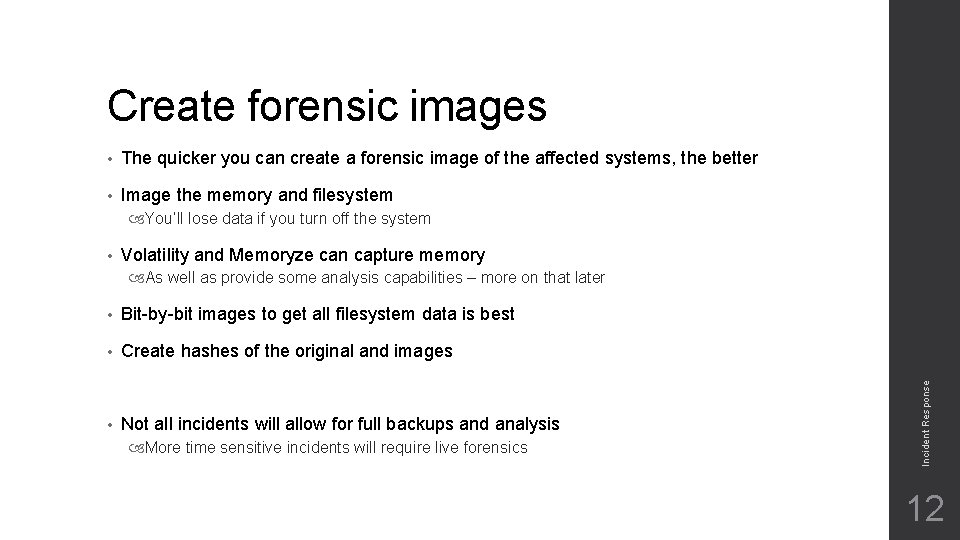 Create forensic images • The quicker you can create a forensic image of the