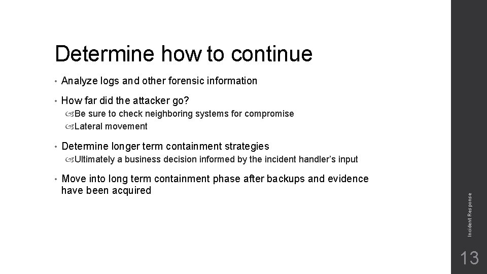 Determine how to continue • Analyze logs and other forensic information • How far