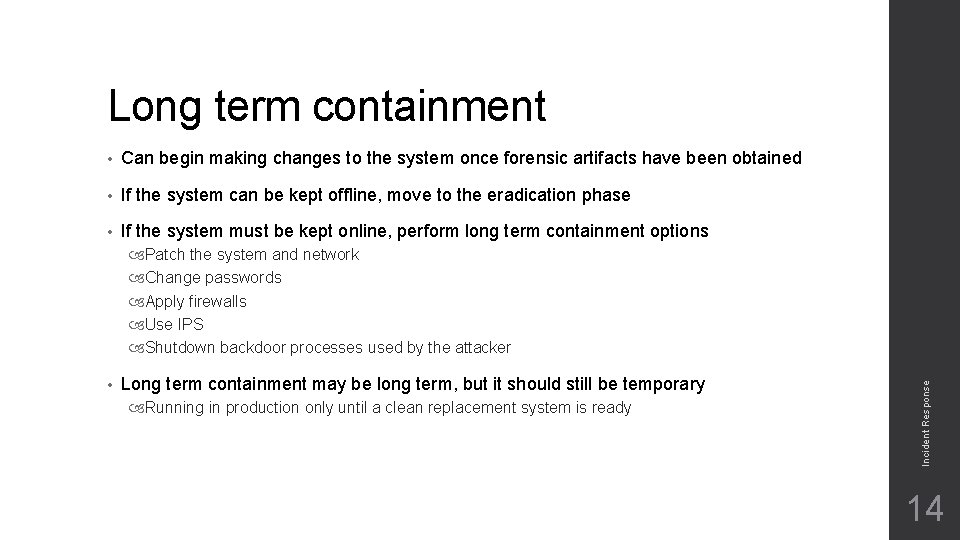 Long term containment • Can begin making changes to the system once forensic artifacts