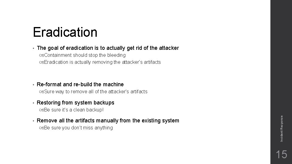 Eradication • The goal of eradication is to actually get rid of the attacker