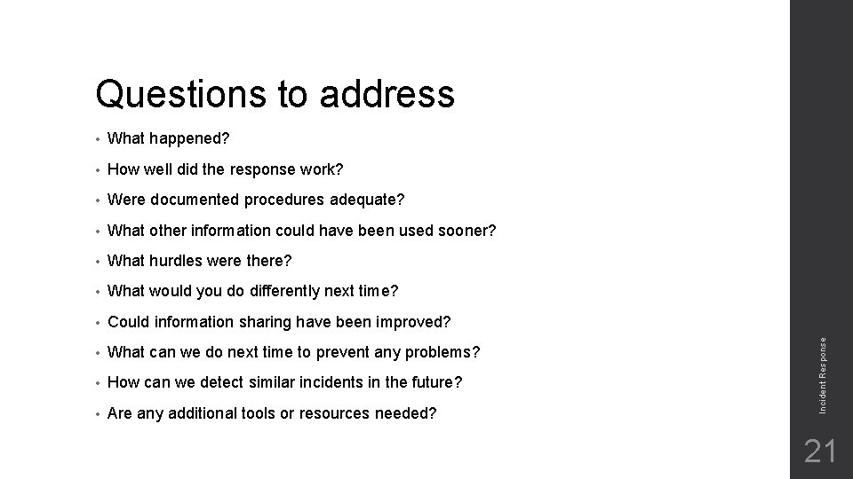  • What happened? • How well did the response work? • Were documented