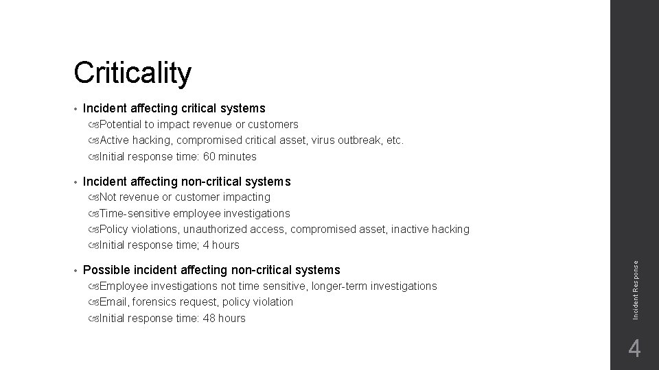 Criticality • Incident affecting critical systems Potential to impact revenue or customers Active hacking,