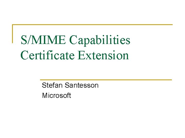 S/MIME Capabilities Certificate Extension Stefan Santesson Microsoft 