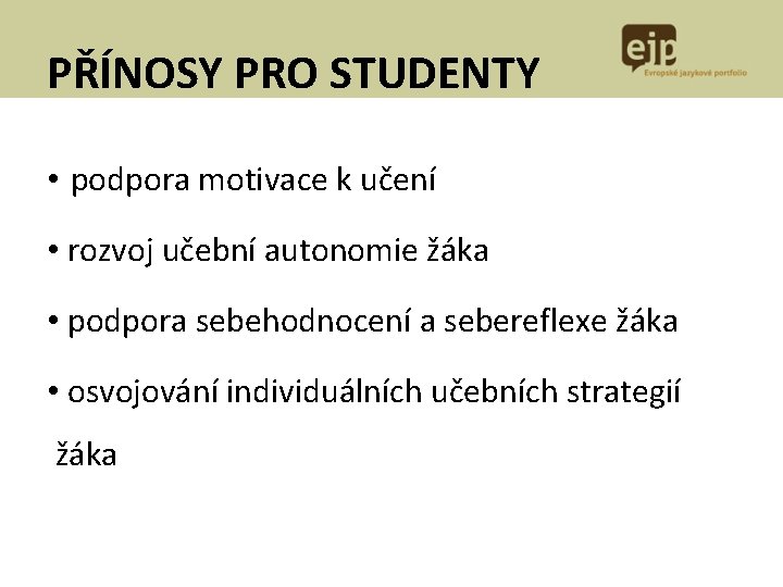 PŘÍNOSY PRO STUDENTY • podpora motivace k učení • rozvoj učební autonomie žáka •