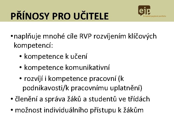 PŘÍNOSY PRO UČITELE • naplňuje mnohé cíle RVP rozvíjením klíčových kompetencí: • kompetence k