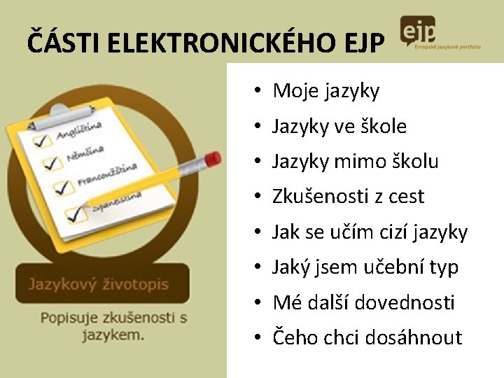 ČÁSTI ELEKTRONICKÉHO EJP • Moje jazyky • Jazyky ve škole • Jazyky mimo školu ČÁSTI ELEKTRONICKÉHO EJP • Moje jazyky • Jazyky ve škole • Jazyky mimo školu