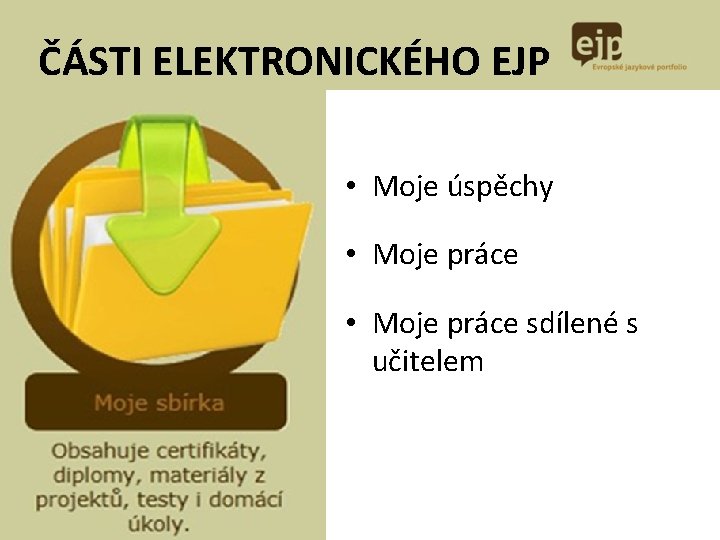 ČÁSTI ELEKTRONICKÉHO EJP • Moje úspěchy • Moje práce sdílené s učitelem ČÁSTI ELEKTRONICKÉHO EJP • Moje úspěchy • Moje práce sdílené s učitelem