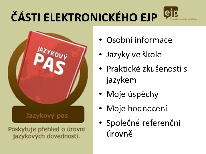 ČÁSTI ELEKTRONICKÉHO EJP • Osobní informace • Jazyky ve škole • Praktické zkušenosti s