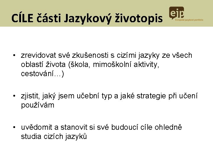 CÍLE části Jazykový životopis • zrevidovat své zkušenosti s cizími jazyky ze všech oblastí