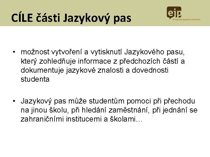 CÍLE části Jazykový pas • možnost vytvoření a vytisknutí Jazykového pasu, který zohledňuje informace