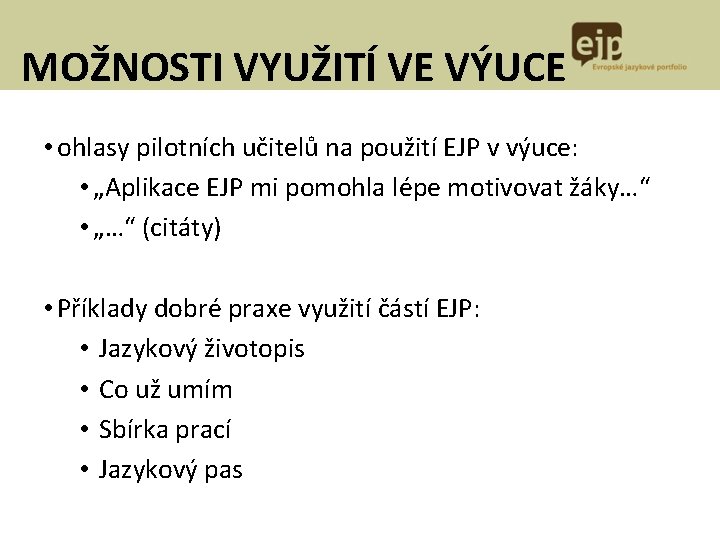 MOŽNOSTI VYUŽITÍ VE VÝUCE • ohlasy pilotních učitelů na použití EJP v výuce: •