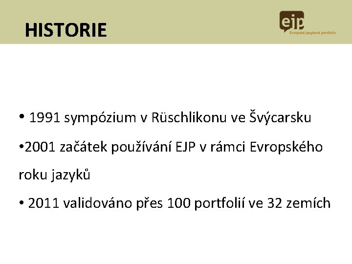 HISTORIE • 1991 sympózium v Rüschlikonu ve Švýcarsku • 2001 začátek používání EJP v