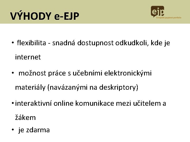 VÝHODY e-EJP • flexibilita - snadná dostupnost odkudkoli, kde je internet • možnost práce VÝHODY e-EJP • flexibilita - snadná dostupnost odkudkoli, kde je internet • možnost práce