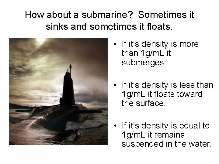 How about a submarine? Sometimes it sinks and sometimes it floats. • If it’s