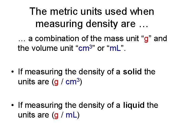 The metric units used when measuring density are … … a combination of the