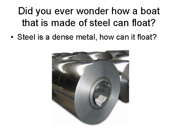 Did you ever wonder how a boat that is made of steel can float?