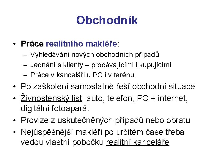 Obchodník • Práce realitního makléře: – Vyhledávání nových obchodních případů – Jednání s klienty