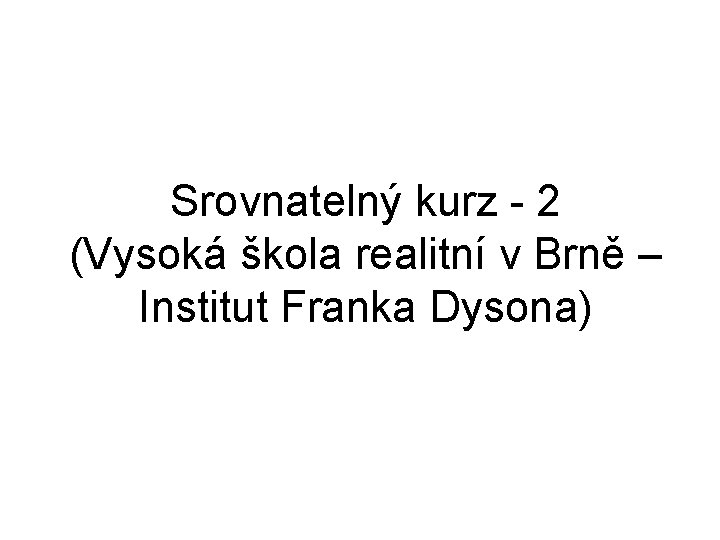 Srovnatelný kurz - 2 (Vysoká škola realitní v Brně – Institut Franka Dysona) 