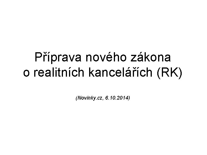 Příprava nového zákona o realitních kancelářích (RK) (Novinky. cz, 6. 10. 2014) 