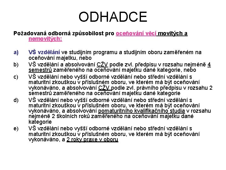 ODHADCE Požadovaná odborná způsobilost pro oceňování věcí movitých a nemovitých: a) b) c) d)