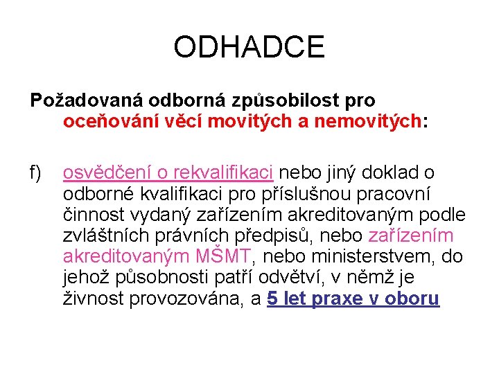 ODHADCE Požadovaná odborná způsobilost pro oceňování věcí movitých a nemovitých: f) osvědčení o rekvalifikaci