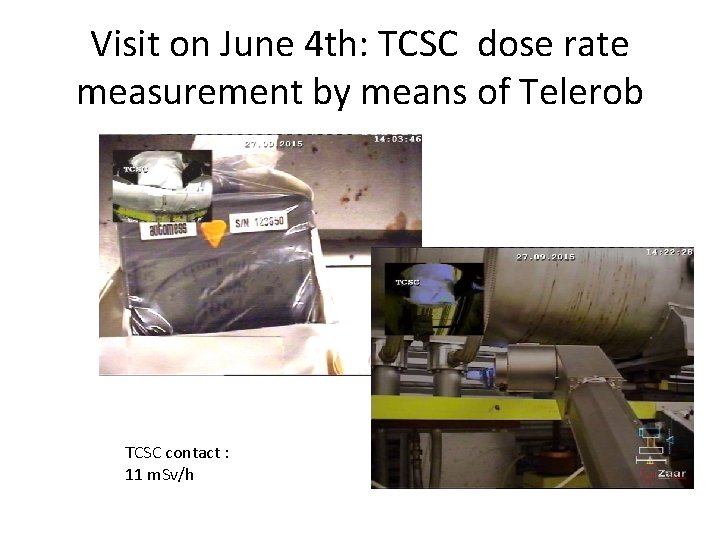 Visit on June 4 th: TCSC dose rate measurement by means of Telerob TCSC